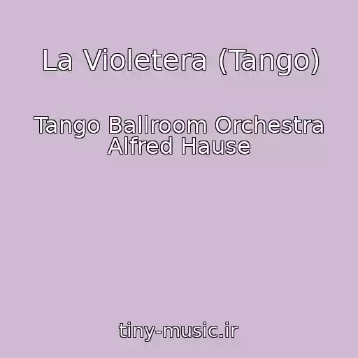 کاور آهنگ La Violetera (Tango) از Tango Ballroom Orchestra Alfred Hause