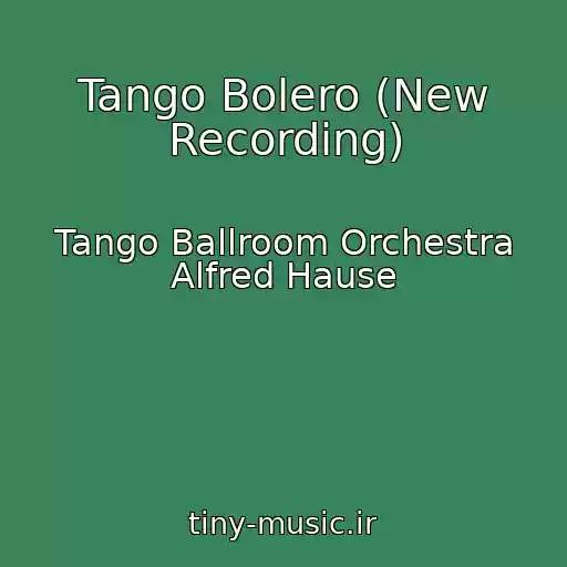 کاور آهنگ Tango Bolero (New Recording) از Tango Ballroom Orchestra Alfred Hause