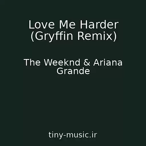 کاور آهنگ Love Me Harder (Gryffin Remix) از The Weeknd & Ariana Grande