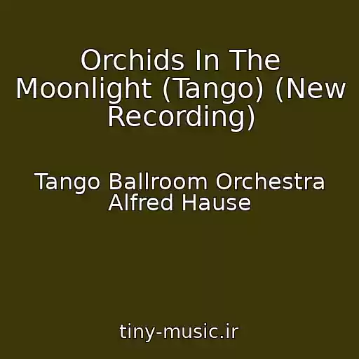 کاور آهنگ Orchids In The Moonlight (Tango) (New Recording) از Tango Ballroom Orchestra Alfred Hause