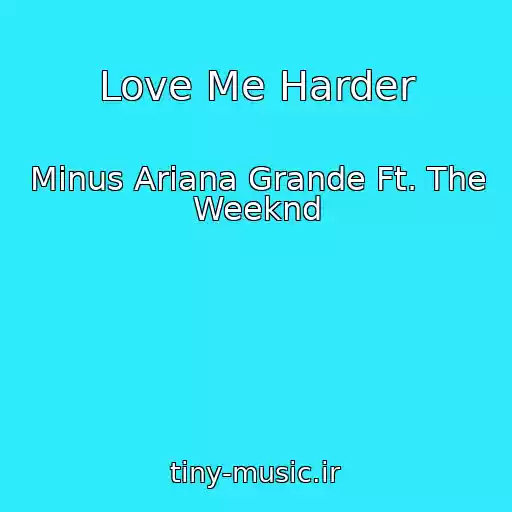 کاور آهنگ Love Me Harder از Minus Ariana Grande Ft. The Weeknd