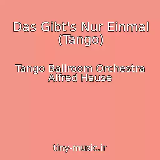 کاور آهنگ Das Gibt's Nur Einmal (Tango) از Tango Ballroom Orchestra Alfred Hause