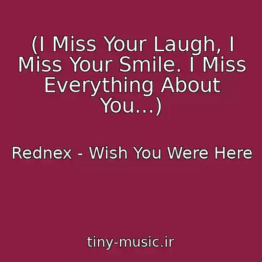 کاور آهنگ (I Miss Your Laugh, I Miss Your Smile. I Miss Everything About You...) از Rednex - Wish You Were Here