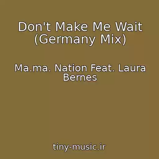 کاور آهنگ Don't Make Me Wait (Germany Mix) از Ma.ma. Nation Feat. Laura Bernes