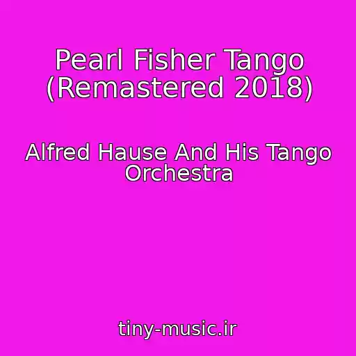 کاور آهنگ Pearl Fisher Tango (Remastered 2018) از Alfred Hause And His Tango Orchestra