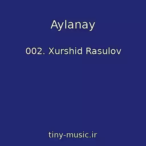 کاور آهنگ Aylanay از 002. Xurshid Rasulov