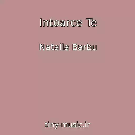 کاور آهنگ Intoarce Te از Natalia Barbu