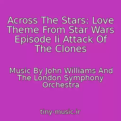 کاور آهنگ Across The Stars: Love Theme From Star Wars Episode Ii Attack Of The Clones از Music By John Williams And The London Symphony Orchestra