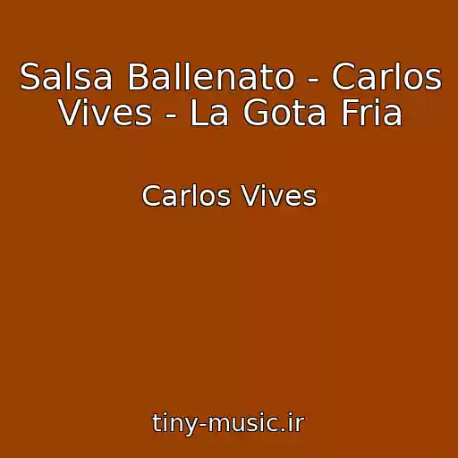 کاور آهنگ Salsa Ballenato - Carlos Vives - La Gota Fria از Carlos Vives