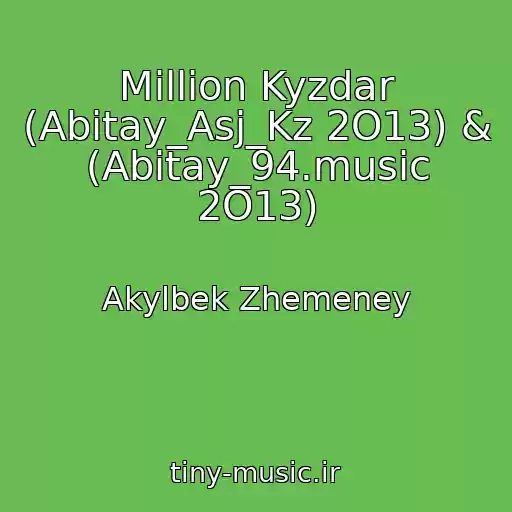 کاور آهنگ Million Kyzdar (Abitay_Asj_Kz 2O13) & (Abitay_94.music 2O13) از Akylbek Zhemeney