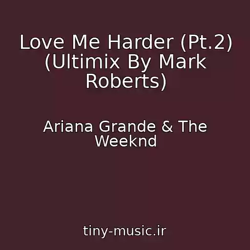 کاور آهنگ Love Me Harder (Pt.2) (Ultimix By Mark Roberts) از Ariana Grande & The Weeknd