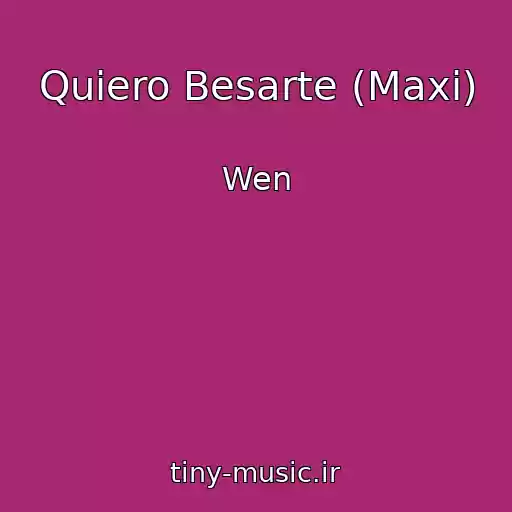 کاور آهنگ Quiero Besarte (Maxi) از Wen