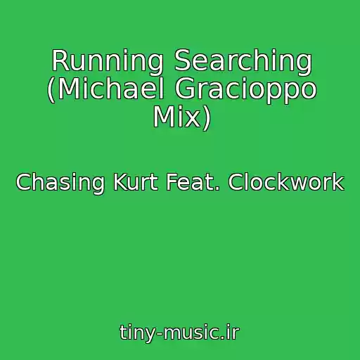 کاور آهنگ Running Searching (Michael Gracioppo Mix) از Chasing Kurt Feat. Clockwork