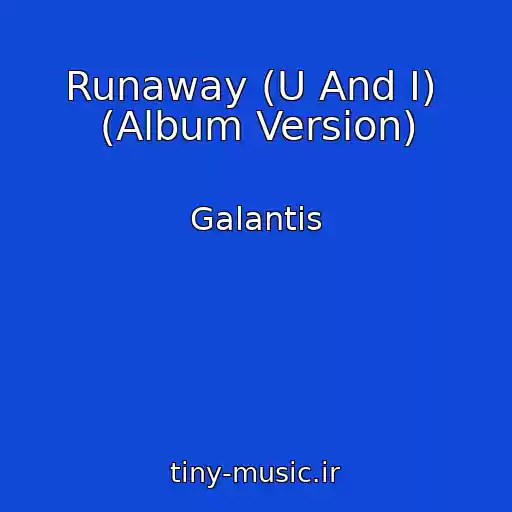 کاور آهنگ Runaway (U And I)  (Album Version) از Galantis