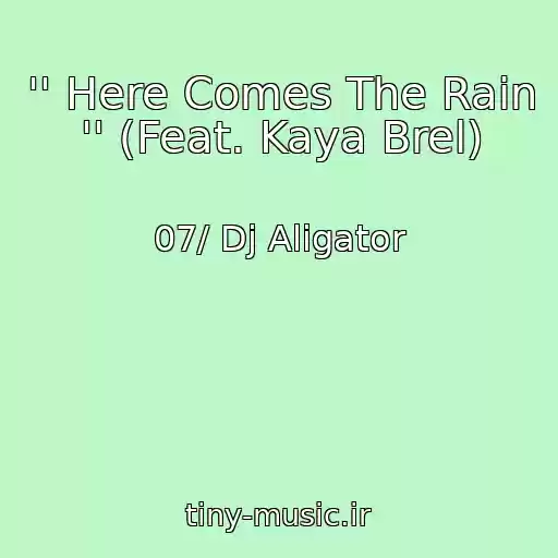 کاور آهنگ '' Here Comes The Rain '' (Feat. Kaya Brel) از 07/ Dj Aligator