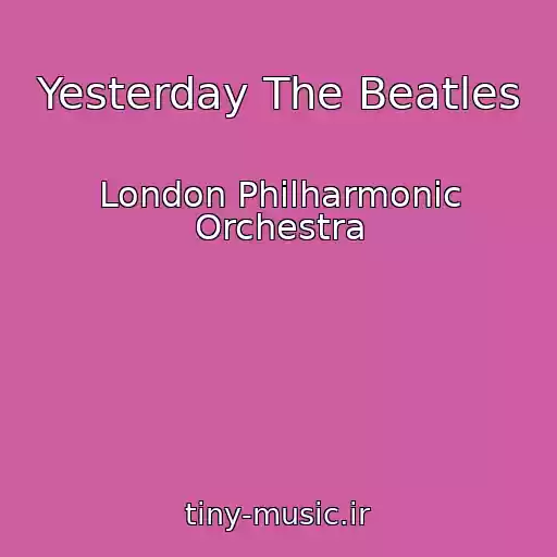 کاور آهنگ Yesterday The Beatles از London Philharmonic Orchestra
