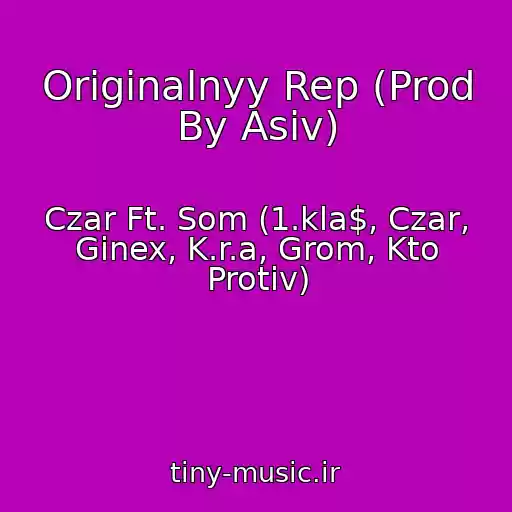 کاور آهنگ Originalnyy Rep (Prod By Asiv) از Czar Ft. Som (1.kla$, Czar, Ginex, K.r.a, Grom, Kto Protiv)