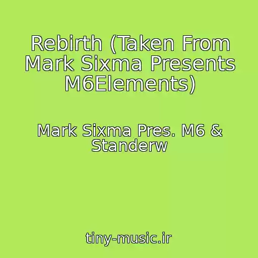 کاور آهنگ Rebirth (Taken From Mark Sixma Presents M6Elements) از Mark Sixma Pres. M6 & Standerw