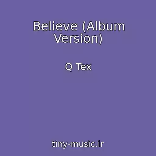 کاور آهنگ Believe (Album Version) از Q Tex