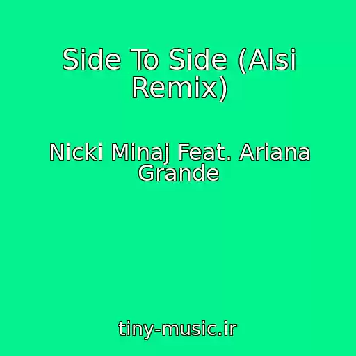 کاور آهنگ Side To Side (Alsi Remix) از Nicki Minaj Feat. Ariana Grande