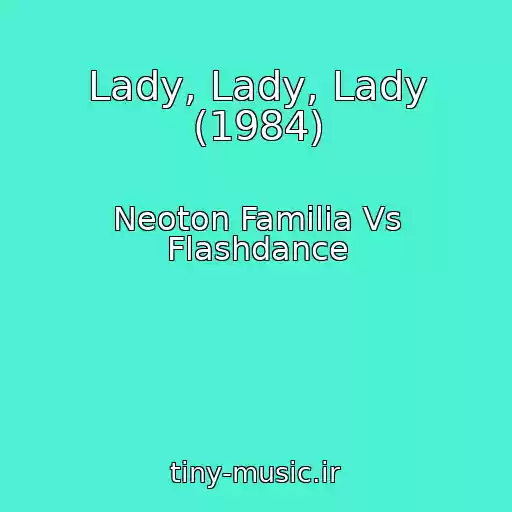 کاور آهنگ Lady, Lady, Lady (1984) از Neoton Familia Vs Flashdance