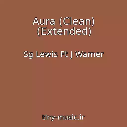 کاور آهنگ Aura (Clean) (Extended) از Sg Lewis Ft J Warner