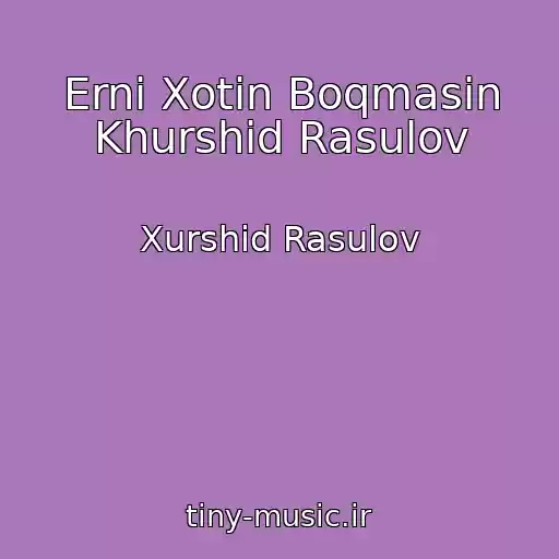 کاور آهنگ Erni Xotin Boqmasin Khurshid Rasulov از Xurshid Rasulov