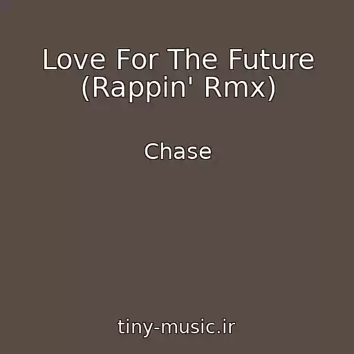 کاور آهنگ Love For The Future (Rappin' Rmx) از Chase