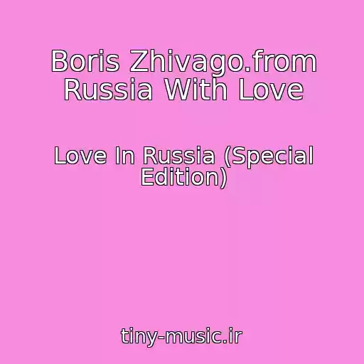 کاور آهنگ Boris Zhivago.from Russia With Love از Love In Russia (Special Edition)