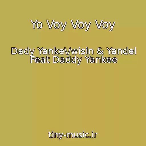 کاور آهنگ Yo Voy Voy Voy از Dady Yanke\/wisin & Yandel Feat Daddy Yankee
