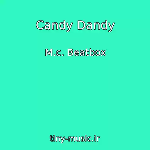 کاور آهنگ Candy Dandy از M.c. Beatbox