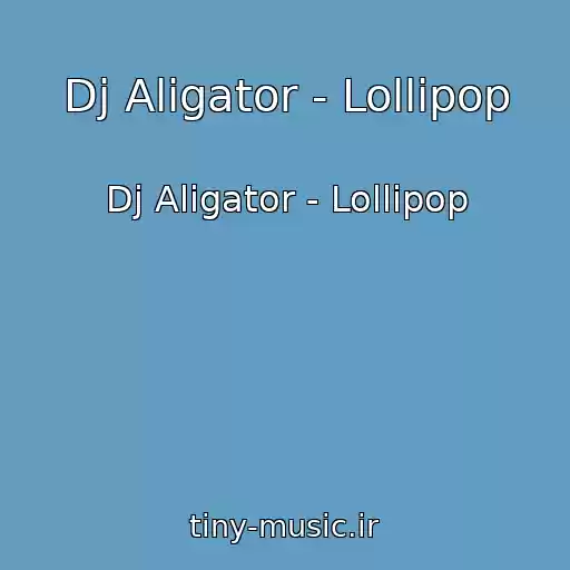 کاور آهنگ Dj Aligator - Lollipop از Dj Aligator - Lollipop