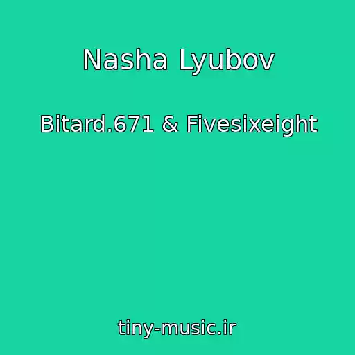 کاور آهنگ Nasha Lyubov از Bitard.671 & Fivesixeight