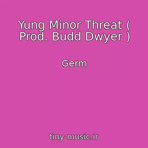 کاور آهنگ Yung Minor Threat ( Prod. Budd Dwyer ) از Germ