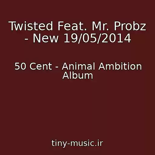 کاور آهنگ Twisted Feat. Mr. Probz - New 19/05/2014 از 50 Cent - Animal Ambition Album