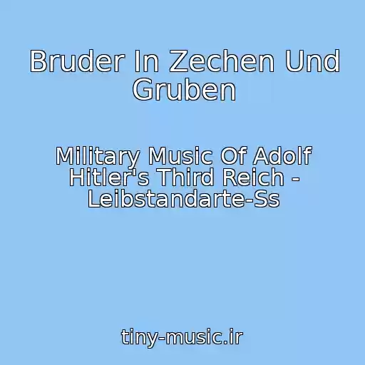 کاور آهنگ Bruder In Zechen Und Gruben از Military Music Of Adolf Hitler's Third Reich - Leibstandarte-Ss