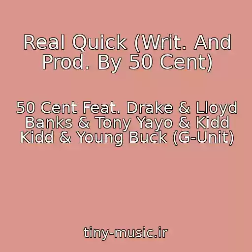کاور آهنگ Real Quick (Writ. And Prod. By 50 Cent) از 50 Cent Feat. Drake & Lloyd Banks & Tony Yayo & Kidd Kidd & Young Buck (G-Unit)