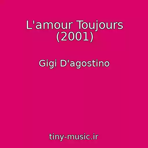 کاور آهنگ L'amour Toujours (2001) از Gigi D'agostino