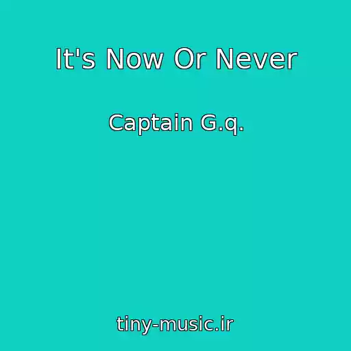 کاور آهنگ It's Now Or Never از Captain G.q.