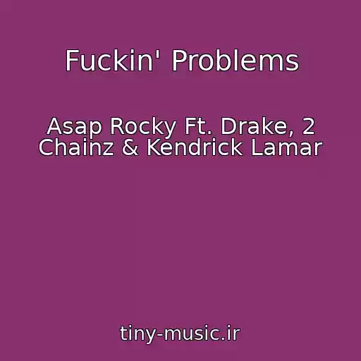 کاور آهنگ Fuckin' Problems از Asap Rocky Ft. Drake, 2 Chainz & Kendrick Lamar