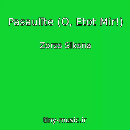 کاور آهنگ Pasaulīte (O, Etot Mir!) از Zorzs Siksna