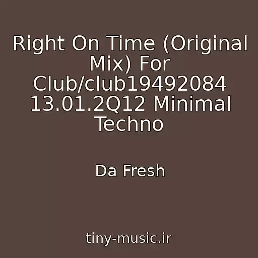 کاور آهنگ Right On Time (Original Mix) For Club/club19492084 13.01.2Q12 Minimal Techno از Da Fresh