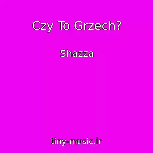 کاور آهنگ Czy To Grzech? از Shazza