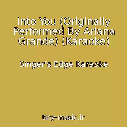 کاور آهنگ Into You (Originally Performed By Ariana Grande) (Karaoke) از Singer's Edge Karaoke