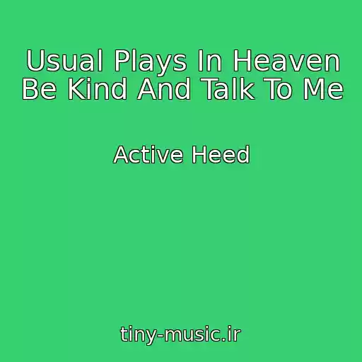 کاور آهنگ Usual Plays In Heaven Be Kind And Talk To Me از Active Heed