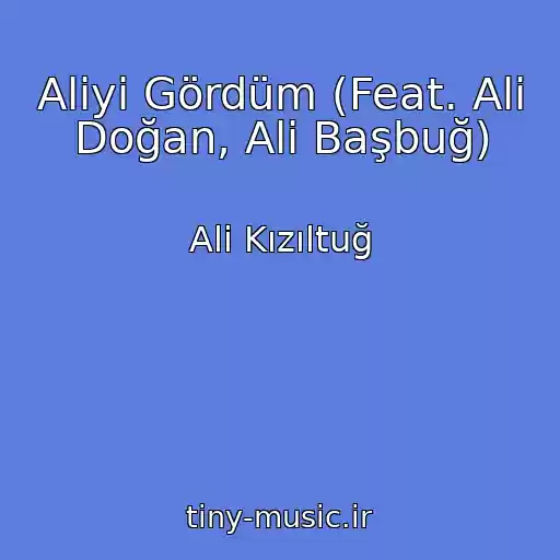 کاور آهنگ Aliyi Gördüm (Feat. Ali Doğan, Ali Başbuğ) از Ali Kızıltuğ