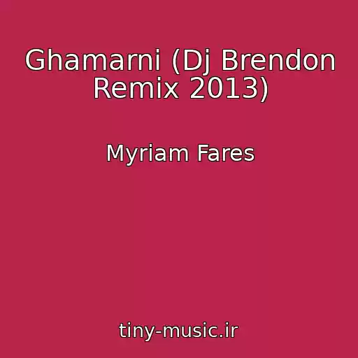 کاور آهنگ Ghamarni (Dj Brendon Remix 2013) از Myriam Fares