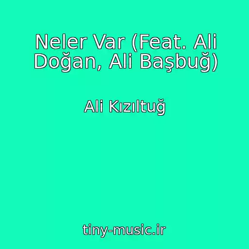 کاور آهنگ Neler Var (Feat. Ali Doğan, Ali Başbuğ) از Ali Kızıltuğ