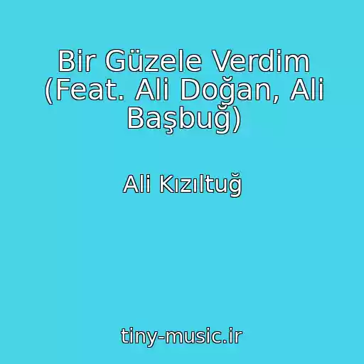 کاور آهنگ Bir Güzele Verdim (Feat. Ali Doğan, Ali Başbuğ) از Ali Kızıltuğ
