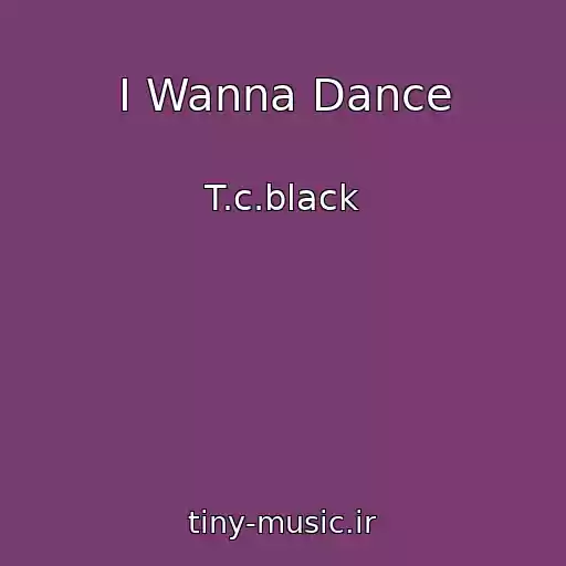 کاور آهنگ I Wanna Dance از T.c.black